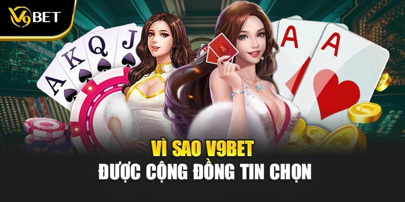 Vì sao V9Bet được cộng đồng tin chọn